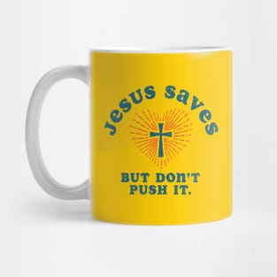 Jesus Saves But Don't Push It Mug